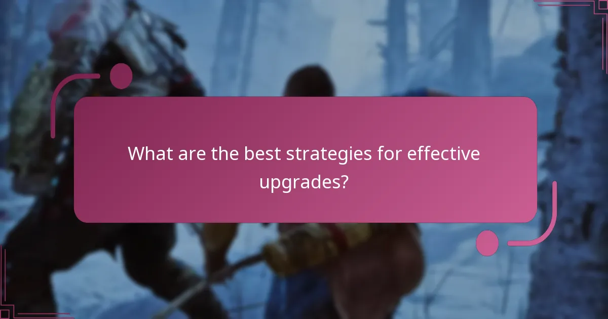 What are the best strategies for effective upgrades?
