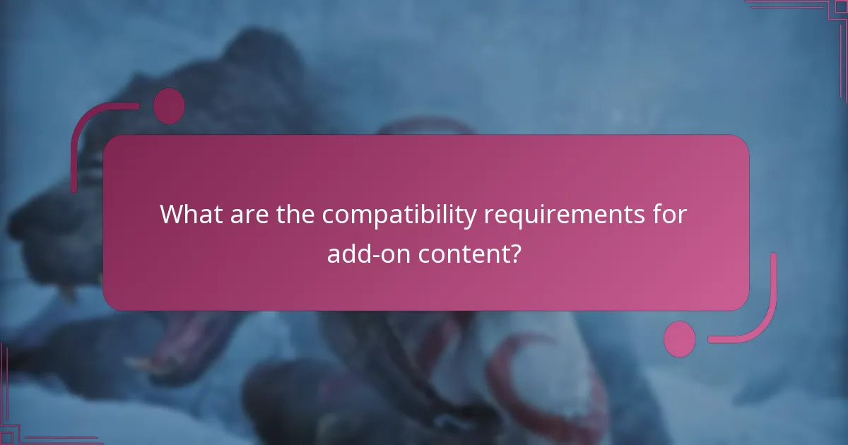 What are the compatibility requirements for add-on content?