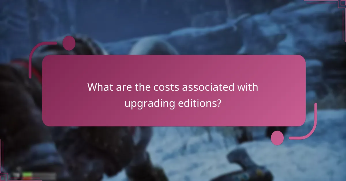 What are the costs associated with upgrading editions?