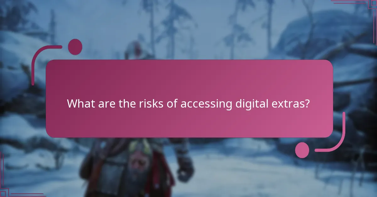 What are the risks of accessing digital extras?