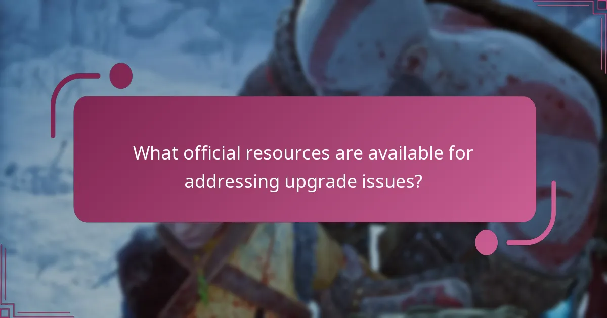 What official resources are available for addressing upgrade issues?